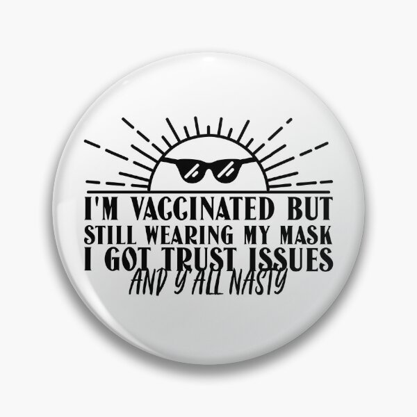 Item preview, I Am Vaccinated But Still Wearing My Mask, I Got Trust Issues and Y’all Nasty Funny Design about being vaccinated and still wearing a mask designed and sold by jtancrum61.