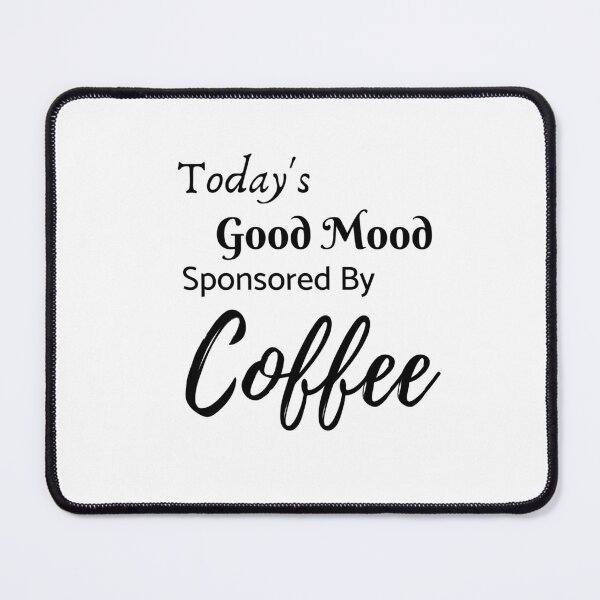 Item preview, Today's Good Mood Sponsored by Coffee designed and sold by ClairsCreations.