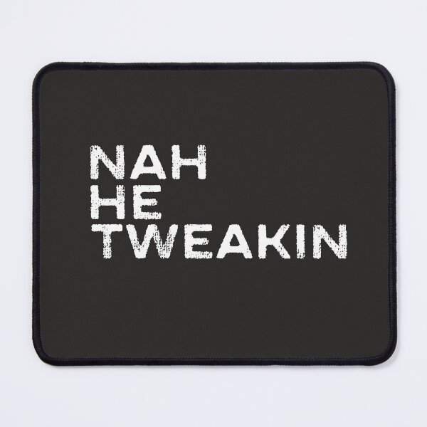 Item preview, Nah He Tweakin #NahHeTweakin Funny Joke Internet Meme Slang Pop Culture designed and sold by gkao.