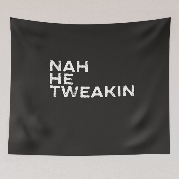 Item preview, Nah He Tweakin #NahHeTweakin Funny Joke Internet Meme Slang Pop Culture designed and sold by gkao.