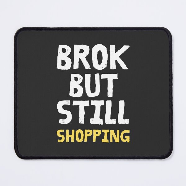 Item preview, Broken But Still Shopping - Casual Funny Saying designed and sold by SweetbeStore.