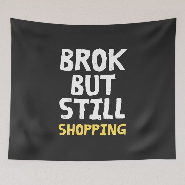 Item preview, Broken But Still Shopping - Casual Funny Saying designed and sold by SweetbeStore.