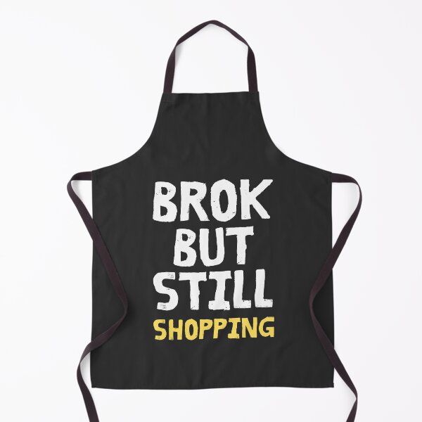 Item preview, Broken But Still Shopping - Casual Funny Saying designed and sold by SweetbeStore.