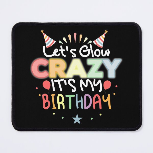 Item preview, Let's Glow Crazy It's My Birthday designed and sold by Mustapha  ALAHAYANE.
