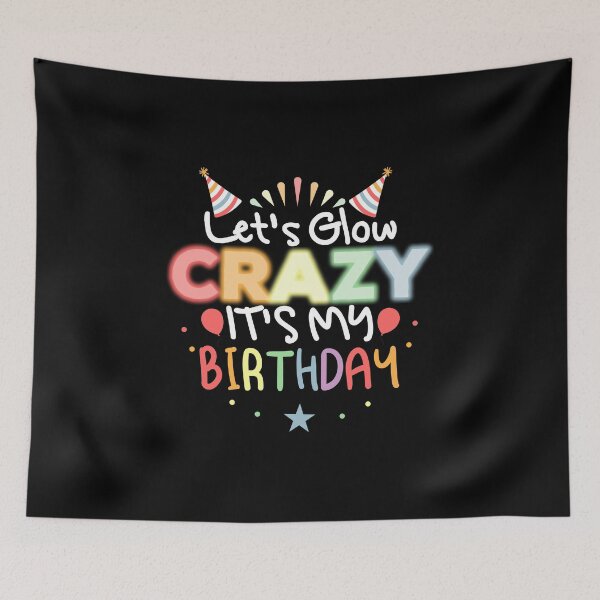 Item preview, Let's Glow Crazy It's My Birthday designed and sold by Mustapha  ALAHAYANE.