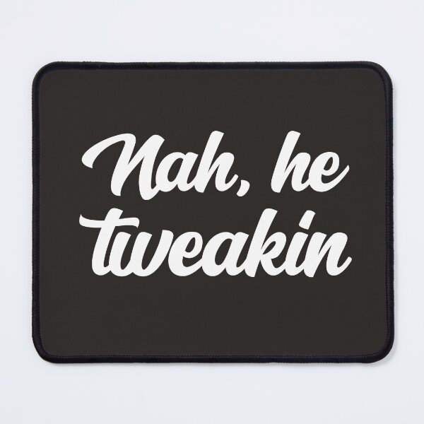 Item preview, Nah He Tweakin Viral Meme #NahHeTweakin Funny Joke Meme Pop Culture Slang designed and sold by gkao.