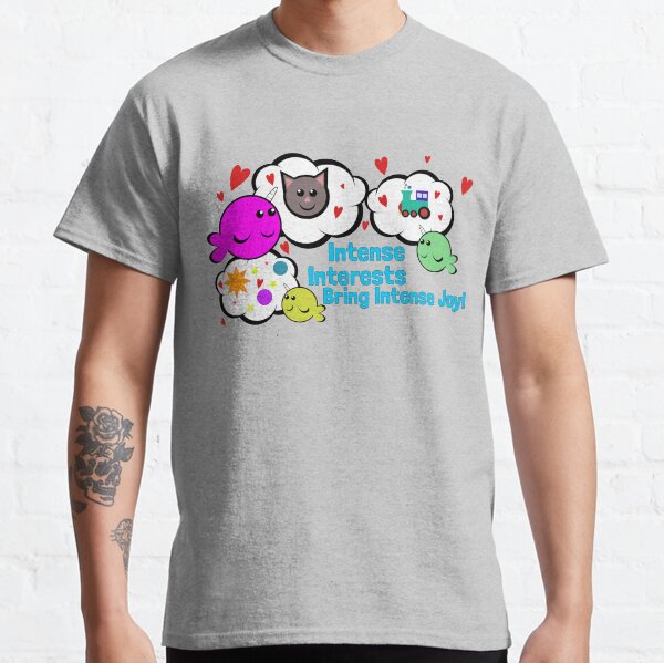 Intense Interests Bring Intense Joy! Classic T-Shirt