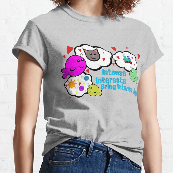Intense Interests Bring Intense Joy! Classic T-Shirt