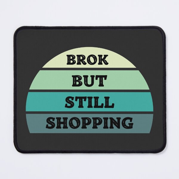 Item preview, Broken But Still Shopping - Funny Saying designed and sold by SweetbeStore.