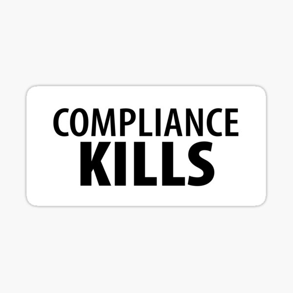 Compliance Kills Totalitarian 1984 Coronavirus covid anti covid19 Troll black pill sarcastic Sticker