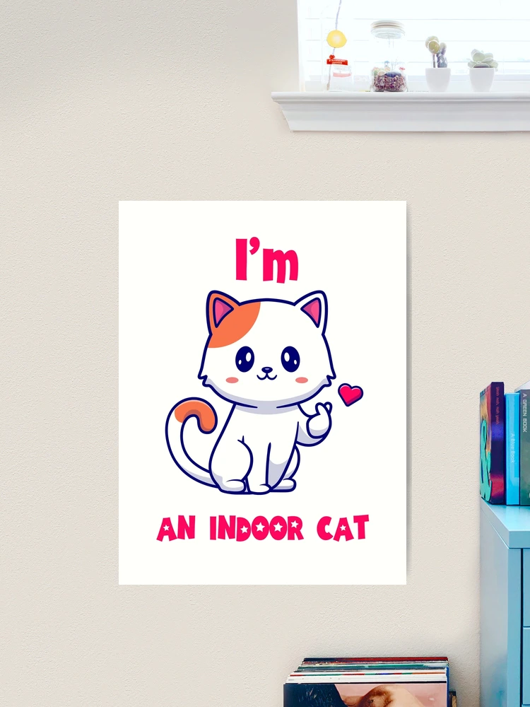 I'm an Indoor Cat Art Print for Sale by SOKOLIK-OK