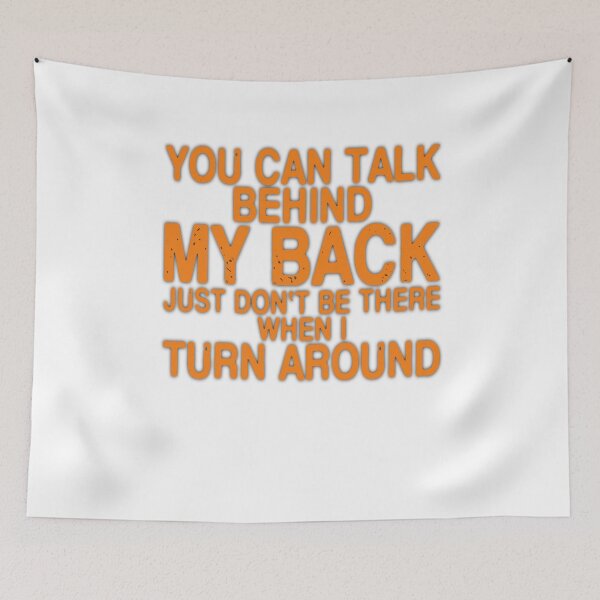 Item preview, YOU CAN TALK BEHIND MY BACK JUST DON'T BE THERE WHEN I TURN AROUND designed and sold by Amna-and-co.