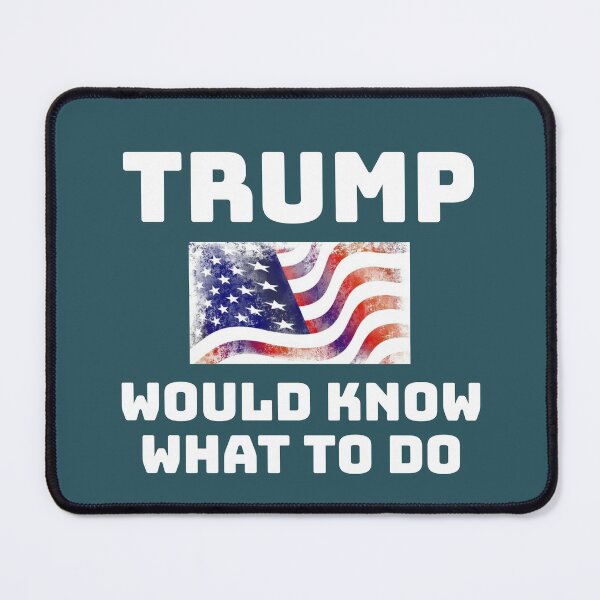 Item preview, Trump Would Know What To Do! designed and sold by Twittlefish.