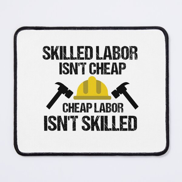 Item preview, Skilled Labor Isn't Cheap Cheap Labor Isn't Skilled designed and sold by imaneless.
