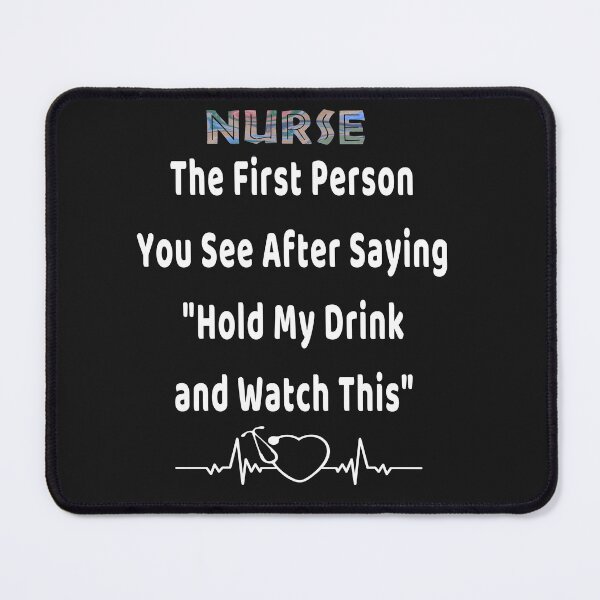 Item preview, NURSE The First Person You See After Saying " Hold My Drink and Watch This" designed and sold by Craftynistia.