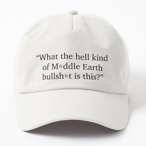 "What the......M*ddle Earth....."   Bettina Dad Hat