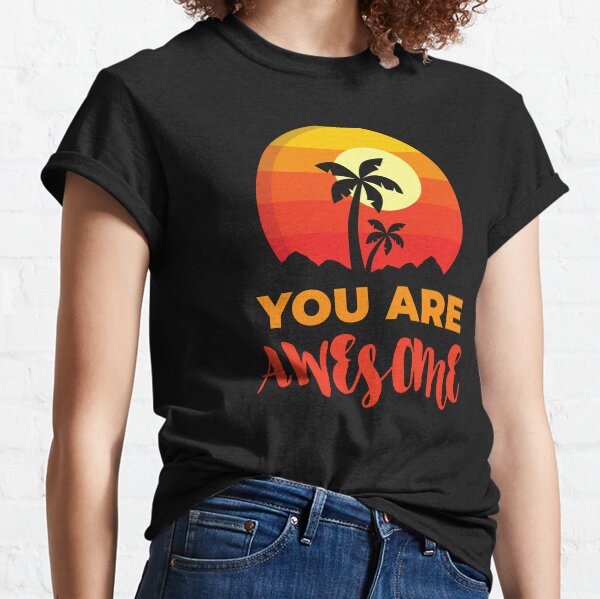 You Are Awesome Beach, Positive Affirmation Gift, Positive Message Inspirational Quotes, Inspiring Thoughts Self Love Classic T-Shirt