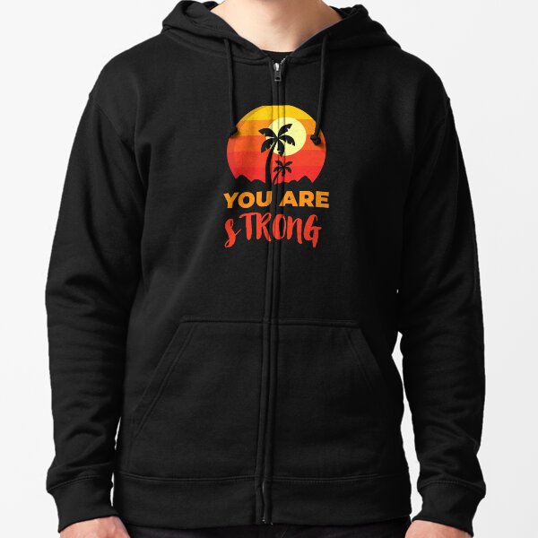 You Are Strong Beach, Positive Affirmation Gift, Positive Message Inspirational Quotes, Inspiring Thoughts Self Love Zipped Hoodie