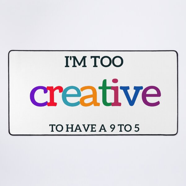 Item preview, TOO CREATIVE TO HAVE A 9 TO 5 designed and sold by Inspirationmotivation.