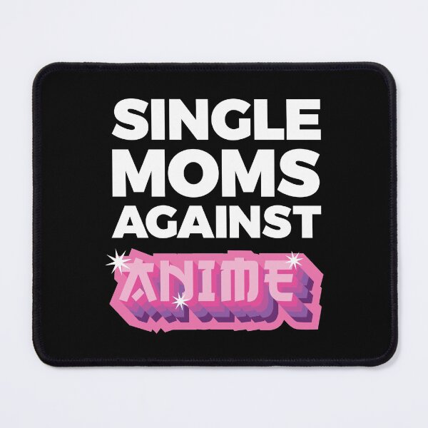 Item preview, Single Moms Against Anime designed and sold by OldDannyBrown.