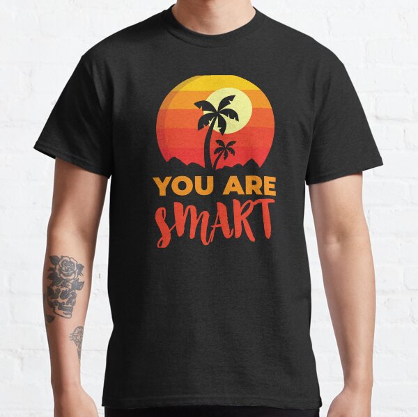 You Are Smart Beach, Positive Affirmation Gift, Positive Message Inspirational Quotes, Inspiring Thoughts Self Love Classic T-Shirt