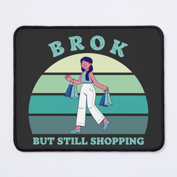 Item preview, Broken But Still Shopping - Funny Saying designed and sold by SweetbeStore.
