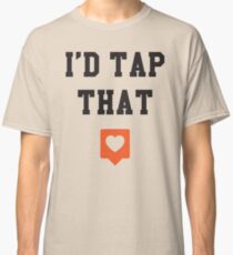 I'd tap that Classic T-Shirt
