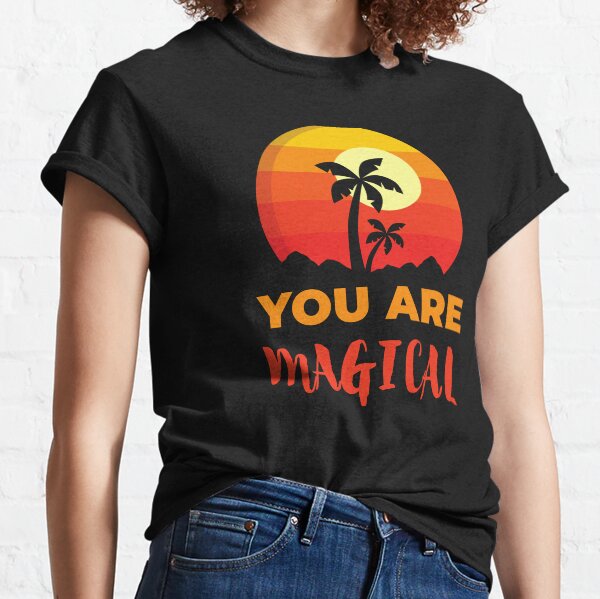 You Are Magical Beach, Positive Affirmation Gift, Positive Message Inspirational Quotes, Inspiring Thoughts Self Love Classic T-Shirt