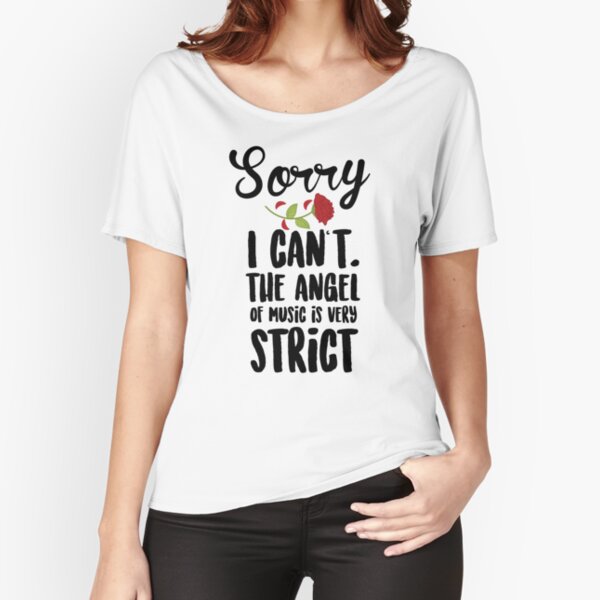 Sorry I Can't The Angel Of Music Is Very Strict Relaxed Fit T-Shirt