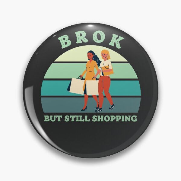 Item preview, Broken But Still Shopping - Funny Saying designed and sold by SweetbeStore.
