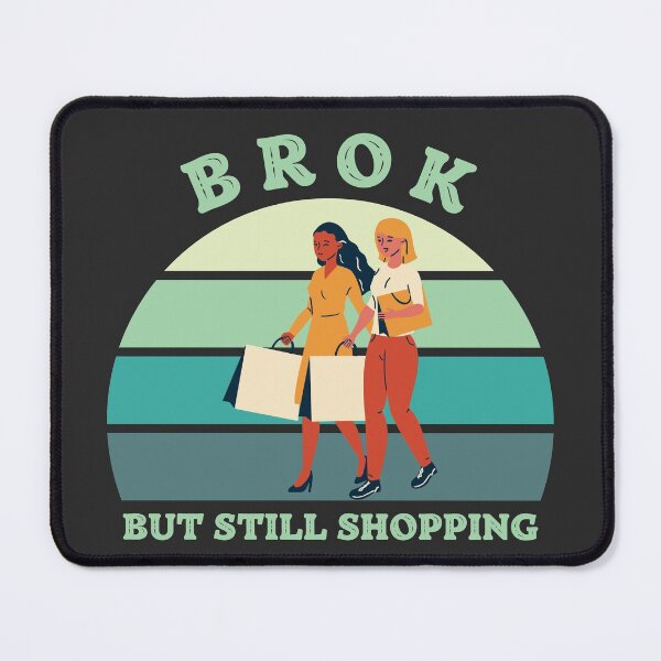 Item preview, Broken But Still Shopping - Funny Saying designed and sold by SweetbeStore.