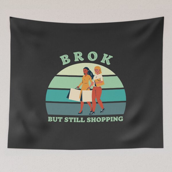 Item preview, Broken But Still Shopping - Funny Saying designed and sold by SweetbeStore.