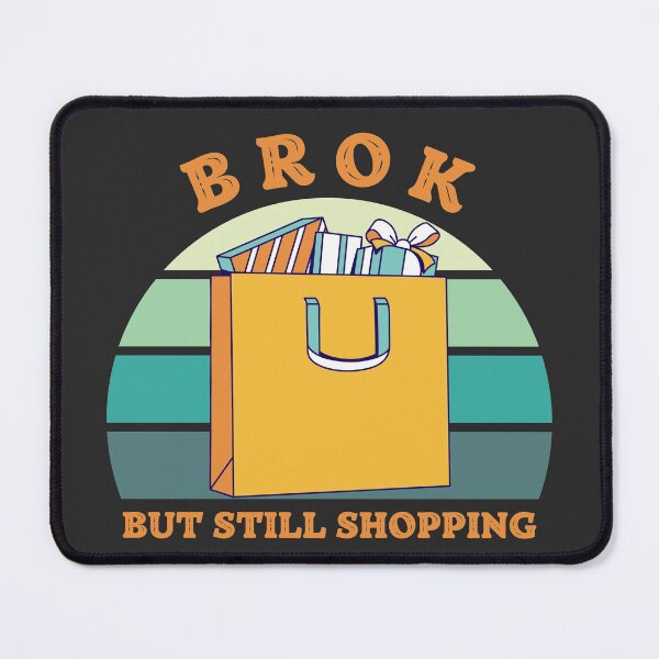 Item preview, Broken But Still Shopping - Funny Saying designed and sold by SweetbeStore.