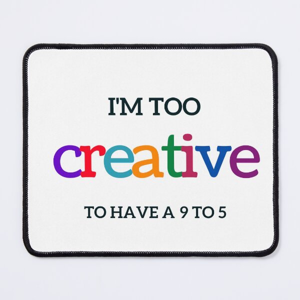 Item preview, TOO CREATIVE TO HAVE A 9 TO 5 designed and sold by Inspirationmotivation.