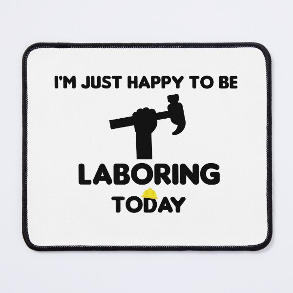 Item preview, I'm Just Happy To Be Laboring Today designed and sold by imaneless.