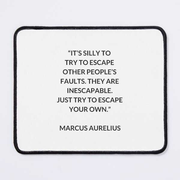 Item preview, MARCUS AURELIUS Stoic Philosophy Quote: It's silly to try to escape other people's faults. They are inescapable. Just try to escape your own designed and sold by Inspirationmotivation.