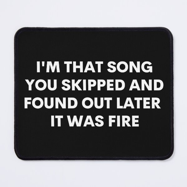 Item preview, I'm that song you skipped and found out later it was fire designed and sold by TeeZilla808.