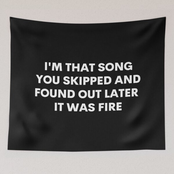 Item preview, I'm that song you skipped and found out later it was fire designed and sold by TeeZilla808.