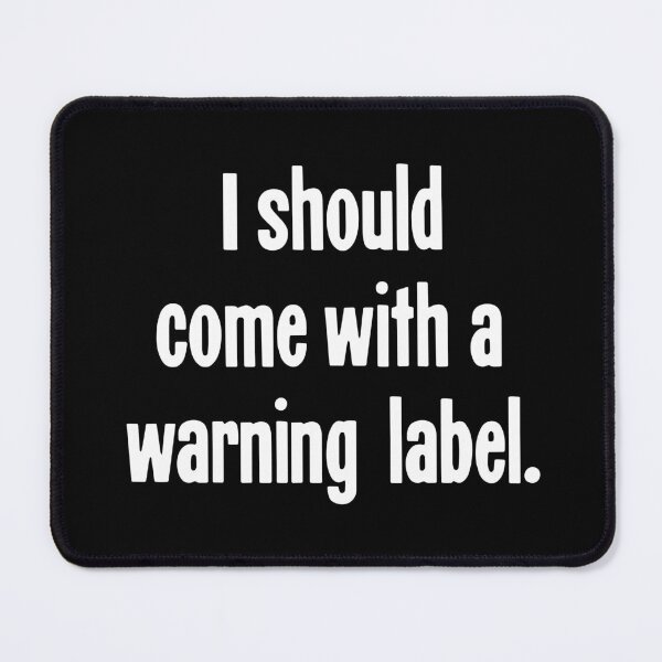 Item preview, I Should Come With A Warning Label designed and sold by Good-Looking Corpse.