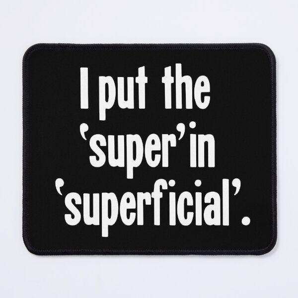 Item preview, I Put the 'Super' In 'Superficial' designed and sold by Good-Looking Corpse.