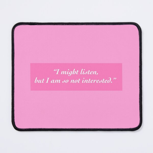 Item preview, "I might listen, but I am so not interested." I might like to listen, but I'm not that interested. designed and sold by isabelladrawing.
