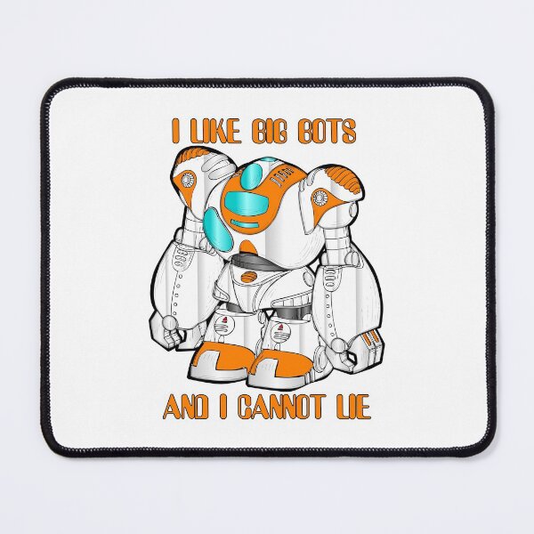Item preview, I Like Big Bots And I Cannot Lie designed and sold by Good-Looking Corpse.