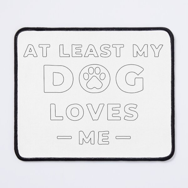 Item preview, At Least My Dog Loves Me designed and sold by mouad naouiri.