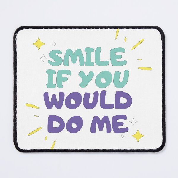 Item preview, Smile If You Would Do Me designed and sold by mouad naouiri.
