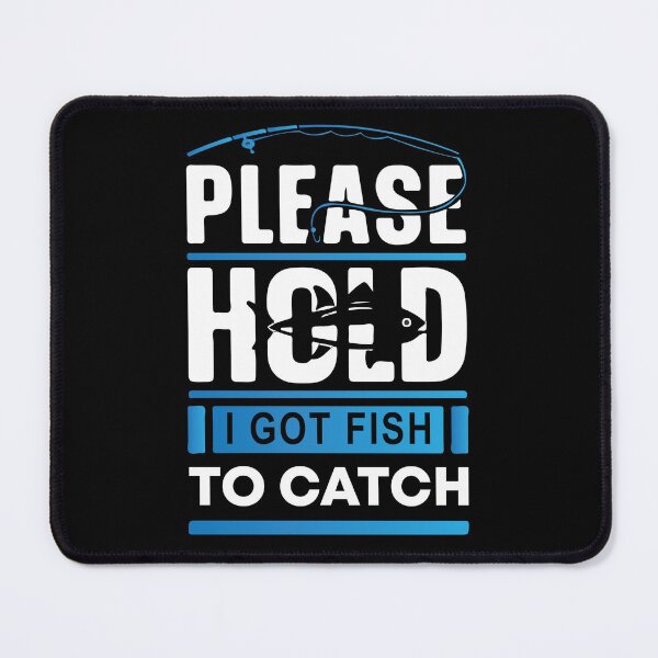 Item preview, Please Hold I Got Fish To Catch designed and sold by mouad naouiri.