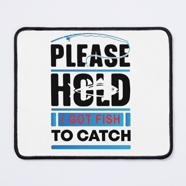 Item preview, Please Hold I Got Fish To Catch designed and sold by mouad naouiri.