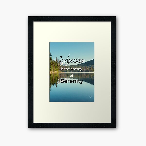 Indecision Is The Enemy Of Serenity Framed Art Print