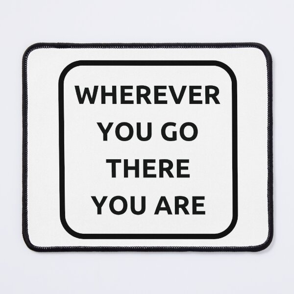 Item preview,  WHEREVER YOU GO THERE YOU ARE designed and sold by Inspirationmotivation.