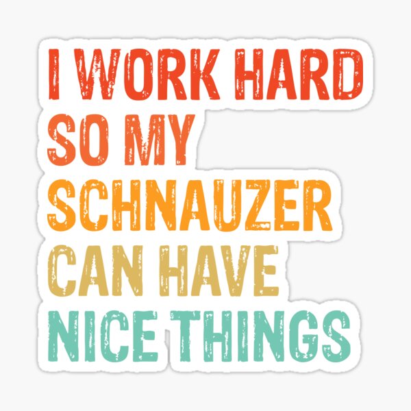 Item preview, I Work Hard So My Schnauzer Can Have Nice Things - Funny Distressed Schnauzer Dog Gift  designed and sold by Guarddogdrive.