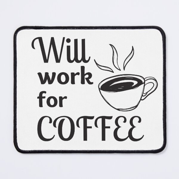 Item preview, Will Work For Coffee designed and sold by Y-Muqsit.